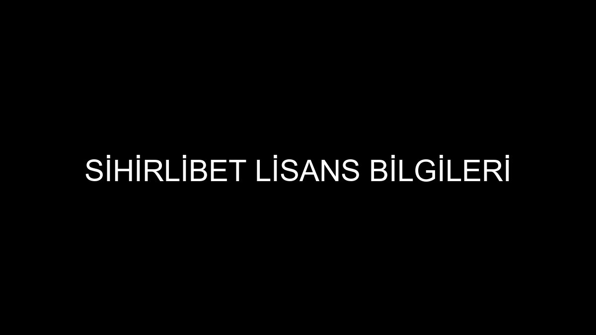 Sihirlibet Lisans Bilgileri